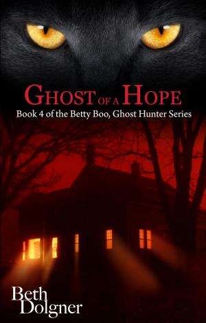 Cover of the book Ghost of a Hope: Book 4 of the Betty Boo, Ghost Hunter Series by TA Sullivan