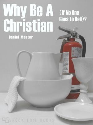 Cover of the book Why Be A Christian (If No One Goes to Hell)? by Kristi Burchfiel