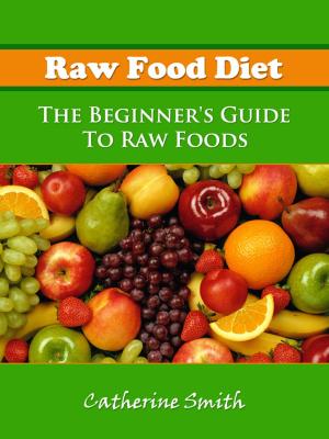 Book cover of Raw Food Diet: The Beginner's Guide To Raw Foods