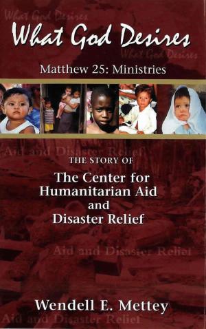 Book cover of What God Desires: The Story of the Center for Humanitarian Aid and Disaster Relief
