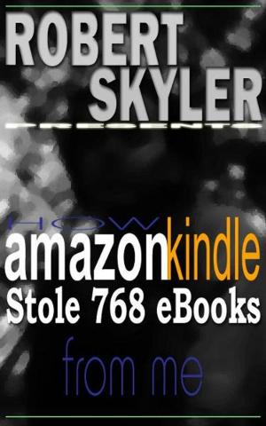 Cover of the book How amazon kindle Stole 768 Ebooks From Me by Robert Skyler