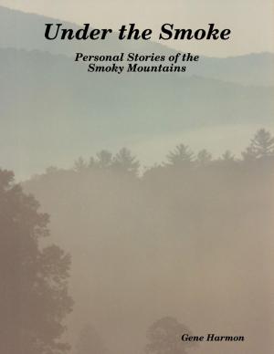 Cover of the book Under the Smoke: Personal Stories of the Smoky Mountains by Glenn Martin James