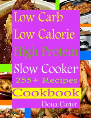 Cover of the book Low Carb Low Calorie High Protein Slow Cooker 255+ Recipes Cookbook by Nicki Menage