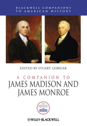 Cover of the book A Companion to James Madison and James Monroe by Edward G. Verlander