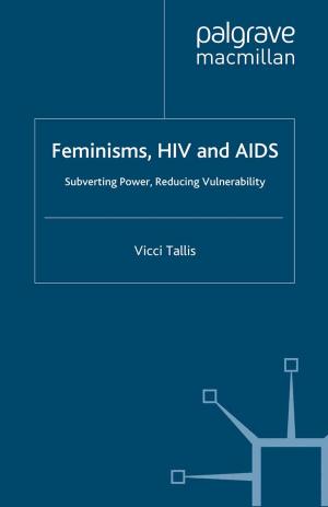 Cover of the book Feminisms, HIV and AIDS by U. Volz, Judith Böhnke, Laura Knierim, Katharina Richert, Greta-Maria Roeber, Vanessa Eidt
