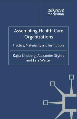 Cover of the book Assembling Health Care Organizations by Sandra Gollin-Kies, David R. Hall, Stephen H. Moore