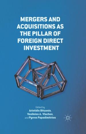 Cover of the book Mergers and Acquisitions as the Pillar of Foreign Direct Investment by Philip D’Agati