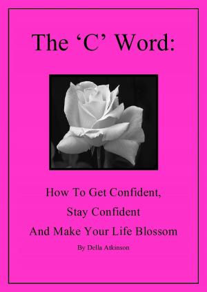 Cover of the book The 'C' Word: How to Get Confident, Stay Confident and Make Your Life Blossom by Mark