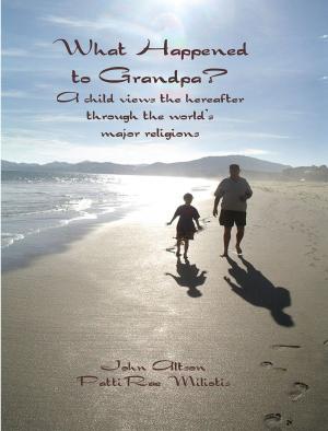 Cover of What Happened to Grandpa? A child views the hereafter through the world's major religions