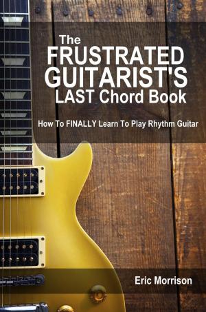 Cover of The Frustrated Guitarist's Last Chord Book: How to Finally Learn To Play Rhythm Guitar