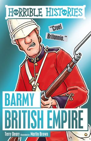 Cover of the book Horrible Histories: Barmy British Empire by 