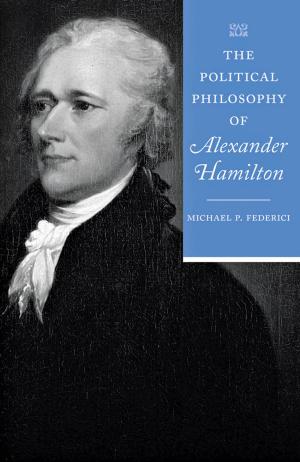 Cover of the book The Political Philosophy of Alexander Hamilton by Carlo Ginzburg, Carlo Ginzburg