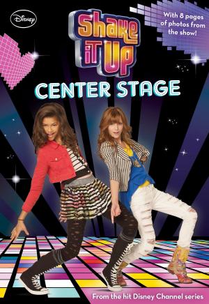 Cover of the book Shake It Up!: Center Stage by Disney Book Group, Susan Amerikaner