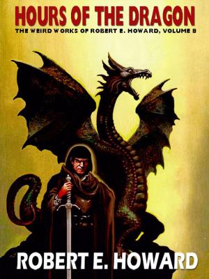 Cover of the book Hours of the Dragon: The Weird Works of Robert E. Howard, Vol. 8 by Stephen Couch