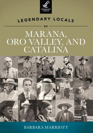 Book cover of Legendary Locals of Marana, Oro Valley, and Catalina