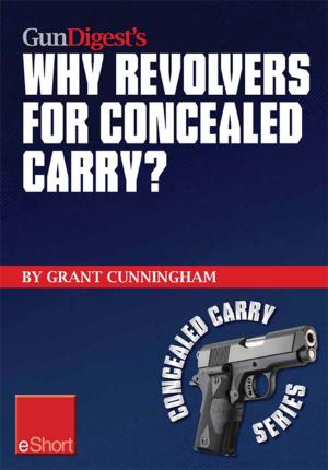 Cover of the book Gun Digest’s Why Revolvers for Concealed Carry? eShort by Grant Cunningham