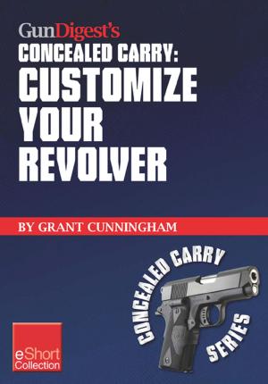 Cover of the book Gun Digest's Customize Your Revolver Concealed Carry Collection eShort by Philip Peterson