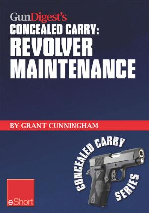 Cover of the book Gun Digest's Revolver Maintenance Concealed Carry eShort by Grant Cunningham
