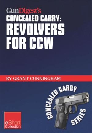Cover of the book Gun Digest's Revolvers for CCW Concealed Carry Collection eShort by Dan Shideler