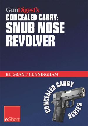 Cover of the book Gun Digest's Concealed Carry - Snub Nose Revolver by Grant Cunningham