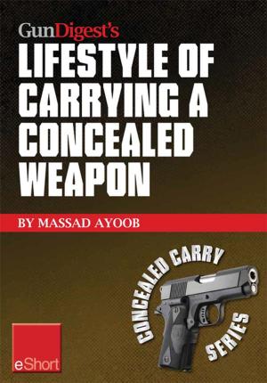 Cover of the book Gun Digest’s Lifestyle of Carrying a Concealed Weapon eShort by Massad Ayoob