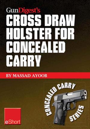 Cover of the book Gun Digest’s Cross Draw Holster for Concealed Carry eShort by Patrick Sweeney