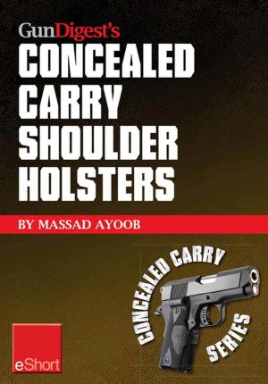 Cover of the book Gun Digest’s Concealed Carry Shoulder Holsters eShort by Massad Ayoob