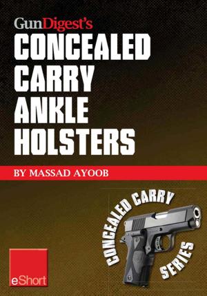Cover of the book Gun Digest’s Concealed Carry Ankle Holsters eShort by Massad Ayoob