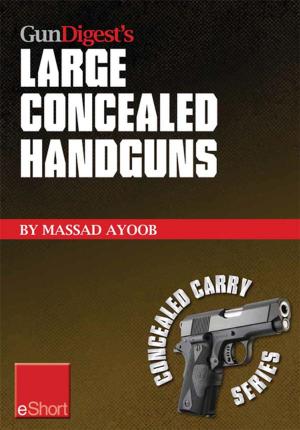 Cover of the book Gun Digest’s Large Concealed Handguns eShort by Dan Shideler