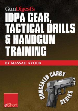 Cover of the book Gun Digest’s IDPA Gear, Tactical Drills & Handgun Training eShort by Patrick Sweeney