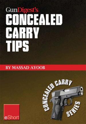 Cover of the book Gun Digest’s Concealed Carry Tips eShort by Massad Ayoob