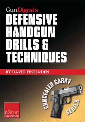 Cover of the book Gun Digest's Defensive Handgun Drills & Techniques Collection eShort by Corey Graff