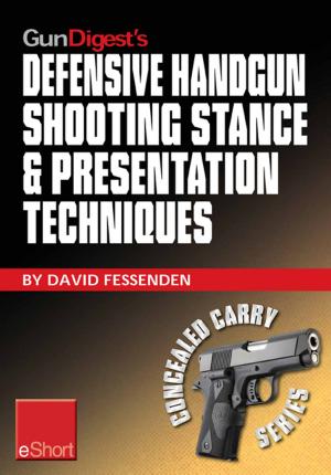 Cover of the book Gun Digest's Defensive Handgun Shooting Stance & Presentation Techniques eShort by Massad Ayoob