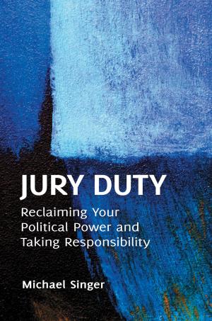 Cover of the book Jury Duty: Reclaiming Your Political Power and Taking Responsibility by Kevin B. Jones, Benjamin B. Jervey, Matthew Roche, Sara Barnowski
