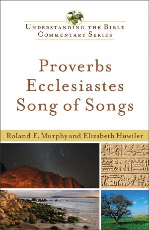 Cover of the book Proverbs, Ecclesiastes, Song of Songs (Understanding the Bible Commentary Series) by James Montgomery Boice