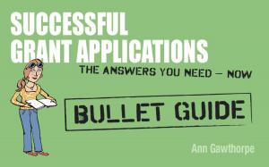 Cover of the book Successful Grant Applications: Bullet Guides by Shona Vertue