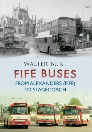 Cover of the book Fife Buses From Alexanders (Fife) to Stagecoach by Richard Whittington-Egan