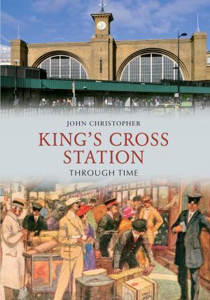 Cover of the book Kings Cross Station Through Time by Douglas d'Enno