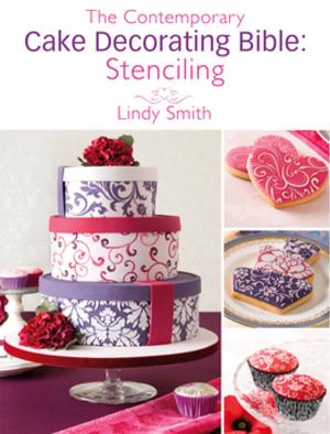 Cover of the book The Contemporary Cake Decorating Bible: Stenciling by Karen Karon