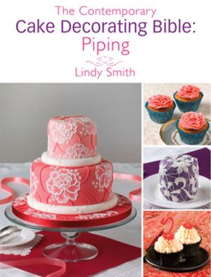 Cover of the book The Contemporary Cake Decorating Bible: Piping by Editors of Martha Stewart Living