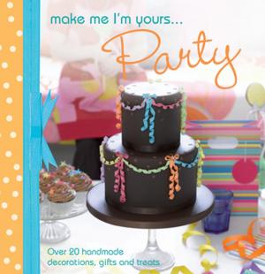 Cover of the book A taste of... Make Me I'm Yours… Party by Kristen TenDyke