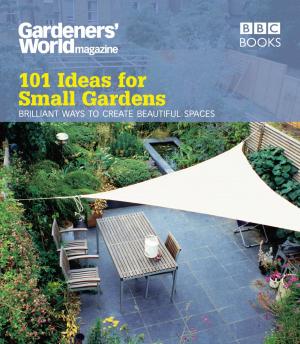 Cover of the book Gardeners' World: 101 Ideas for Small Gardens by Malcolm Hardee, John Fleming
