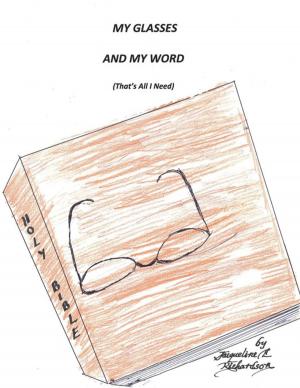 Cover of the book My Glasses and My Word (That’S All I Need) by C.A. TURNER