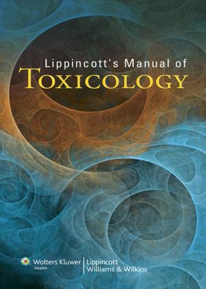 Cover of the book Lippincott's Manual of Toxicology by Betsy H. Allbee, Lisa Marcucci, Jeannie S. Garber, Monty Gross, Sheila Lambert, Ricky J. McCraw, Anthony D. Slonim, Teresa A. Slonim