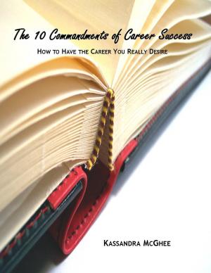 Cover of the book The 10 Commandments of Career Success: How to Have the Career You Really Desire by Nick Z Moran