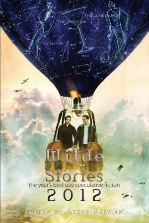 Cover of the book Wilde Stories 2012: The Year's Best Gay Speculative Fiction by Steve Berman