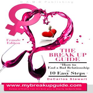Cover of the book The Break Up Guide Woman Edition: How to End A Bad Relationship in 10 Easy Steps by Ann Silvers