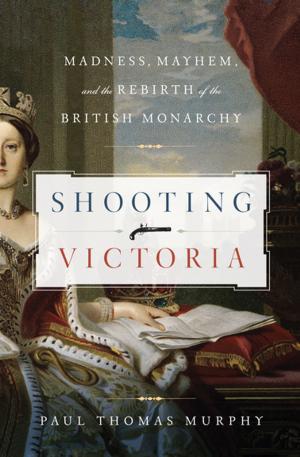 Book cover of Shooting Victoria: Madness, Mayhem, and the Rebirth of the British Monarchy