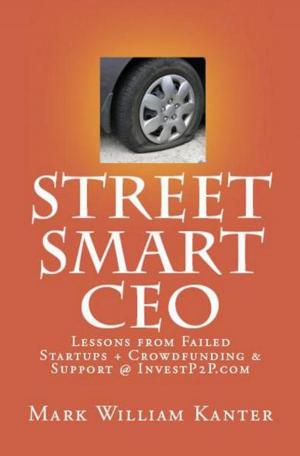 Cover of the book Street Smart CEO Lessons from Failed Startups + Crowdfunding & Support @ InvestP2P.com by Shane Kindt