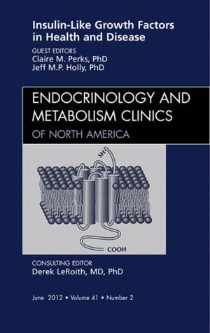 Cover of the book Insulin-Like Growth Factors in Health and Disease, An Issue of Endocrinology and Metabolism Clinics - E-Book by Ian J. Franklin, MS, FRCS(GenSurg), Peter M. Dawson, MS, FRCS, Alex Rodway, MD FRCS(GenSurg)